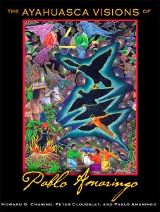 The Ayahuasca Visions of Pablo Amaringo by Howard G Charing & Peter Cloudsley