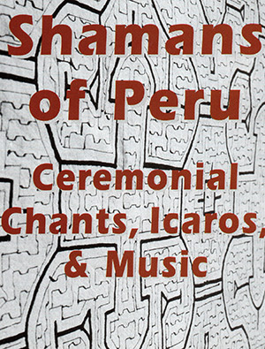 Shamans of Peru Icaros CD